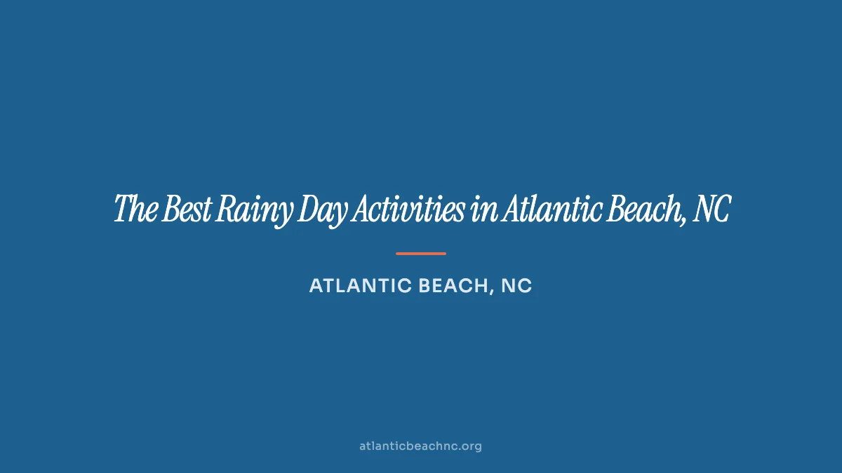 Rainy day activities near Atlantic Beach on the Crystal Coast